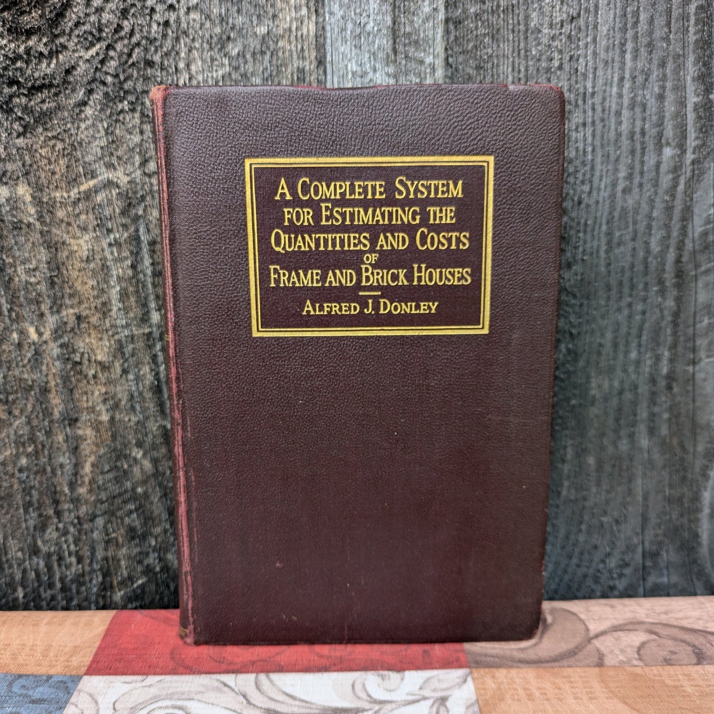 A Complete System for Estimating the Quantities and Costs of Frame and Brick Houses by Alfred Donley. 1926 First Edition
