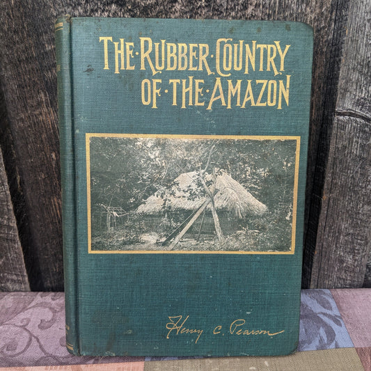 The Rubber Country of the Amazon by Henry Pearson, 1911 First Edition