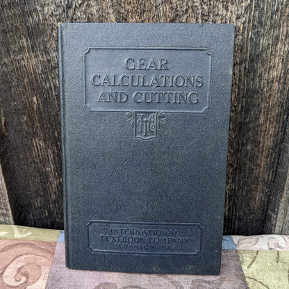 Gear Calculations and Cutting by International Textbook Company of Scranton, PA, 1934