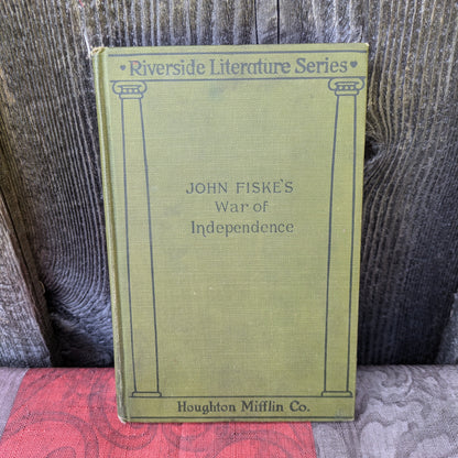 The War of Independence by John Fiske, with Maps and Index, 1917 edition